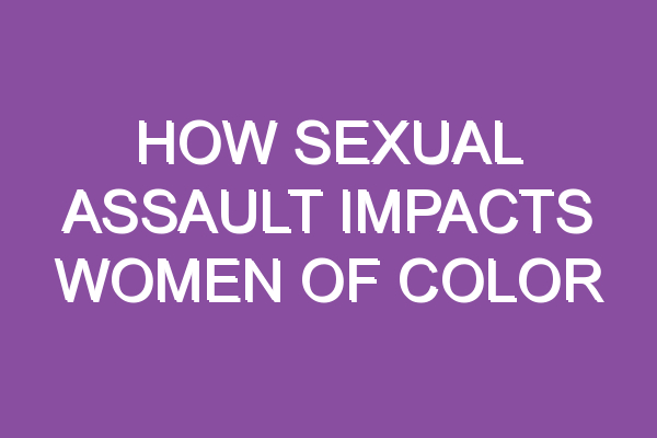 How Sexual Assault Impacts Women of Color