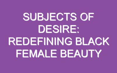 Subjects of desire: Redefining Black female beauty